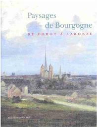 Paysages de Bourgogne : de Corot à Laronze : [exposition, Musée des Beaux-arts de Dijon, 7 décembre 2001-11 mars 2002] / [textes, Sophie Barthélémy] | Barthélémy, Sophie (1965-....)