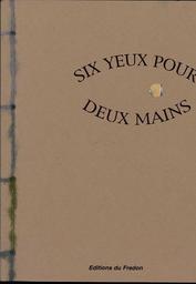 Six yeux pour deux mains / textes de Anne Bouin, Dominique Decomps, Jean-Paul Chavent | Bouin, Anne (1954-2017)