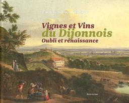 Vignes et vins du Dijonnois : oubli et renaissance / ouvrage collectif sous la direction de Jean-Pierre Garcia et Jacky Rigaux | 