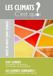 Les climats c'est quoi ? : 1247 climats façonnent les paysages du vignoble de Bourgogne : Les climats candidats ! au patrimoine mondial de l'Unesco : [exposition, Musée de Nuits-Saint-Georges, 2013] / commissariat, Laurence Joignerez, ... | 