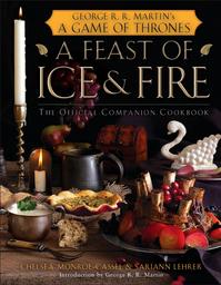 A feast of ice and fire : the official companion cookbook / Chelsea Monroe-Cassel and Sariann Lehrer | Monroe-Cassel, Chelsea. Auteur
