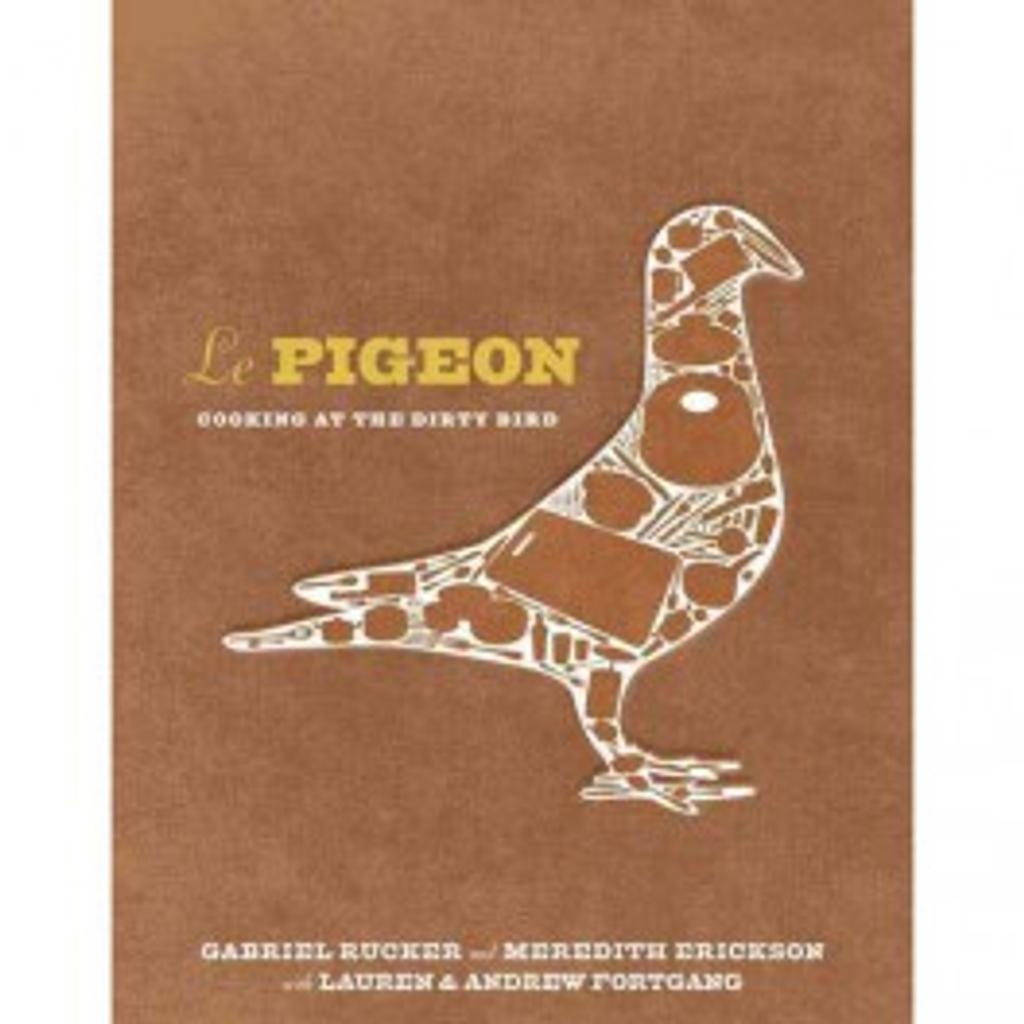 Le Pigeon : cooking at the dirty bird / Gabriel Rucker, Meredith Erickson, Lauren et Andrew Fortgang | Rucker, Gabriel. Auteur