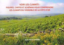 Voir les climats : figures, cartes et schémas pour comprendre les climats du vignoble de la Côte-d'Or / Jean-Pierre Chabin | Chabin, Jean-Pierre