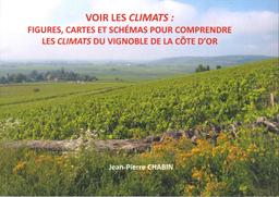 Voir les climats : figures, cartes et schémas pour comprendre les climats du vignoble de la Côte-d'Or / Jean-Pierre Chabin | Chabin, Jean-Pierre