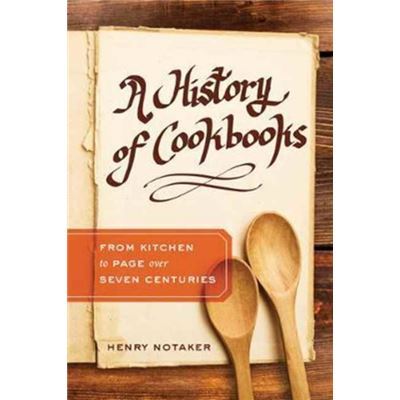 A history of cookbooks : from kitchen to page over seven centuries / Henry Notaker | Notaker, Henry. Auteur