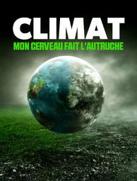 Climat : mon cerveau fait l'autruche / Raphaël Hitier, Sylvie Deleule, réal. | 