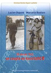 Lucien Dupont, Marcelle Bastien : 20 ans en 1942, un couple dans la résistance : pour que les jeunes générations n'oublient pas... / Christiane Bastien-Dupont-Lauthelier | Bastien-Dupont-Lauthelier, Christiane