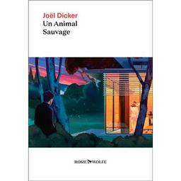 Un animal sauvage : roman / Joël Dicker | Dicker, Joël (1985-....). Auteur