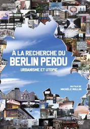 À la recherche du Berlin perdu : urbanisme et utopie / Michèle Rollin, réal. | 