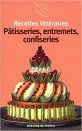 Pâtisseries, entremets, confiseries / textes réunis et présentés par Arnaud Malgorn | 